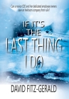 If It's the Last Thing I Do By David Fitz-Gerald, Historium Press Cover Image