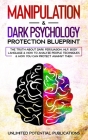 Manipulation & Dark Psychology Protection Blueprint: The Truth About Dark Persuasion, NLP, Body Language & How To Analyze People Techniques & How You By Unlimited Potential Publications Cover Image