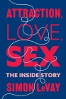 Attraction, Love, Sex: The Inside Story By Simon LeVay Cover Image