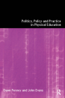 Politics, Policy and Practice in Physical Education By John Evans, Dawn Penney Cover Image