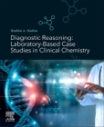 Diagnostic Reasoning: Laboratory-Based Case Studies in Clinical Chemistry Cover Image
