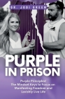 Purple In Prison: Purple Principles! The Mindset Keys to Focus on Manifesting Freedom and Lavishly Live Life Cover Image