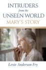 Intruders from the Unseen World; Mary's Story By Lexie Anderson Fry Cover Image