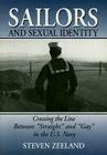 Sailors and Sexual Identity: Crossing the Line Between Straight and Gay in the U.S. Navy (Haworth Gay & Lesbian Studies) By Steven Zeeland Cover Image