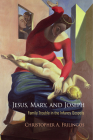 Jesus, Mary, and Joseph: Family Trouble in the Infancy Gospels (Divinations: Rereading Late Ancient Religion) By Christopher A. Frilingos Cover Image