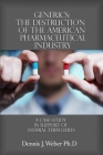 Generics: The Destruction of the American Pharmaceutical Industry: A Case Study in Support of Federal Term Limits Cover Image