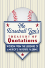 The Baseball Fan's Treasury of Quotations: Wisdom from the Legends of America's Favorite Pastime By Hatherleigh Cover Image