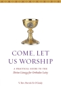 Come, Let Us Worship: A Practical Guide to the Divine Liturgy for Orthodox Laity By Patrick B. O'Grady Cover Image