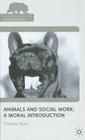 Animals and Social Work: A Moral Introduction (Palgrave MacMillan Animal Ethics) By T. Ryan Cover Image