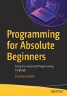 Programming for Absolute Beginners: Using the JavaScript Programming Language By Jonathan Bartlett Cover Image