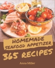 365 Homemade Seafood Appetizer Recipes: Start a New Cooking Chapter with Seafood Appetizer Cookbook! By Anna Miller Cover Image
