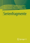 Serienfragmente By Vincent Fröhlich (Editor), Sophie G. Einwächter (Editor), Maren Scheurer (Editor) Cover Image