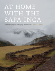 At Home with the Sapa Inca: Architecture, Space, and Legacy at Chinchero (Recovering Languages and Literacies of the Americas) By Stella Nair Cover Image