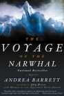 Voyage of the Narwhal: A Novel By Andrea Barrett Cover Image