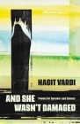 And She Wasn't Damaged: Poems for Speaker and Chorus By Hagit Vardi, Daphna Ben Yosef (Translator), Hagit Vardi (Translator) Cover Image