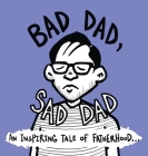 Bad Dad, Sad Dad: An Inspiring Tale of Fatherhood (Family) Cover Image