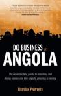 Do Business in Angola - the essential field guide to investing and doing business in this rapidly growing economy By Ricardina Pederneira Cover Image