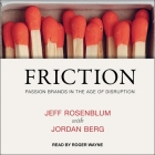 Friction: Passion Brands in the Age of Disruption By Jeff Rosenblum, Jordan Berg, Roger Wayne (Read by) Cover Image