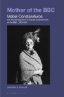 Mother of the BBC: Mabel Constanduros and the Development of Popular Entertainment on the Bbc, 1925-57 By Jennifer J. Purcell Cover Image
