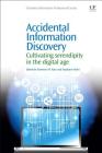 Accidental Information Discovery: Cultivating Serendipity in the Digital Age (Chandos Information Professional) By Tammera M. Race (Editor), Stephann Makri (Editor) Cover Image
