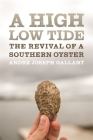 A High Low Tide: The Revival of a Southern Oyster By André Joseph Gallant Cover Image
