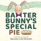 Baxter Bunny's Special Pie By Maureen Julie McGrath Cover Image