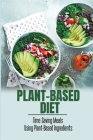 Plant-Based Diet: Time-Saving Meals Using Plant-Based Ingredients By Jack Salberg Cover Image
