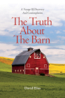 The Truth About The Barn: A Voyage of Discovery and Contemplation Cover Image