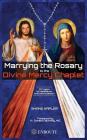 Marrying the Rosary to the Divine Mercy Chaplet Cover Image