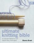 Ultimate Knitting Bible: A Complete Reference with Step-By-Step Techniques (C&b Crafts Bible) By Sharon Brant Cover Image