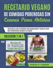 Recetario Vegano de Comidas Poderosas sin Carnes para Atletas: 200 Recetas altas en Proteína para Musculación Cover Image