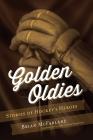 Golden Oldies: Stories of Hockey's Heroes Cover Image