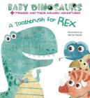 A Toothbrush for Rex: 4 Friends and Their Jurassic Adventures (Baby Dinosaurs) By Marisa Vestita (Illustrator) Cover Image