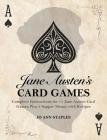 Jane Austen's Card Games - 11 Classic Card Games And 3 Supper Menus From The Novels And Letters Of Jane Austen By Jo Ann Staples, Joann Staples Cover Image