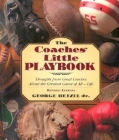 The Coaches' Little Playbook: Thoughts from Great Coaches about the Greatest Game of All--Life Cover Image