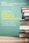 Studying Latinx/A/O Students in Higher Education: A Critical Analysis of Concepts, Theory, and Methodologies By Nichole M. Garcia (Editor), Cristobal Salinas Jr (Editor), Jesus Cisneros (Editor) Cover Image