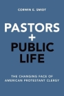 Pastors and Public Life: The Changing Face of American Protestant Clergy Cover Image