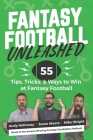 Fantasy Football Unleashed: 55 Tips, Tricks, & Ways to Win at Fantasy Football By Jason Moore, Mike Wright, Andy Holloway Cover Image