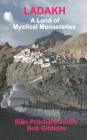 Ladakh: A Land of Mystical Monasteries By Bob Gibbons, Sian Pritchard-Jones Cover Image