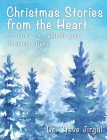 Christmas Stories from the Heart: 25 Stories to Rekindle Your Christmas Flame By Steven a. Jirgal Cover Image