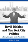David Dinkins and New York City Politics: Race, Images, and the Media Cover Image