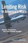 Limiting Risk in America's Wars: Airpower, Asymmetrics, and a New Strategic Paradigm (Transforming War) By Phillip S. Meilinger Cover Image