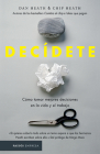 Decídete: Cómo Tomar Las Mejores Decisiones En La Vida Y En El Trabajo By Chip Heath, Dan Heath Cover Image