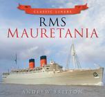RMS Mauretania (Classic Liners) By Andrew Britton Cover Image
