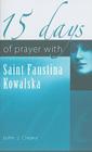 15 Days of Prayer with Saint Faustina Kowalska By John Cleary Cover Image