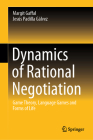 Dynamics of Rational Negotiation: Game Theory, Language Games and Forms of Life Cover Image