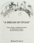 'A Dream of Stone': Fame, Vision, and Monumentality in Nineteenth-Century French Literary Culture By Michael D. Garval Cover Image