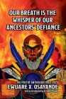 Our Breath is the Whisper of Our Ancestors' Defiance Cover Image