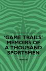 Game Trails' Memoirs of a Thousand Sportsmen Cover Image