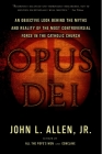 Opus Dei: An Objective Look Behind the Myths and Reality of the Most Controversial Force in the Catholic Church By John L. Allen, Jr. Cover Image